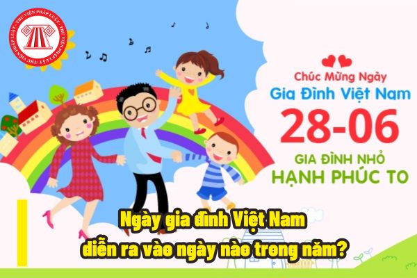 Ngày gia đình Việt Nam diễn ra vào ngày nào trong năm? Ngày gia đình Việt Nam sẽ được tổ chức thống nhất trong toàn quốc có đúng không?