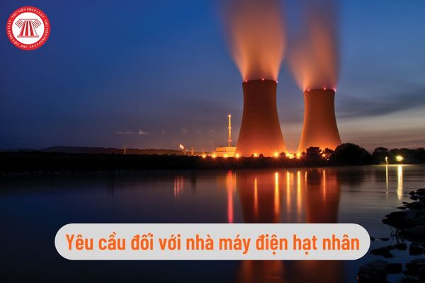 Yêu cầu đối với nhà máy điện hạt nhân