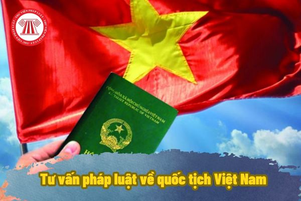 Tư vấn pháp luật về quốc tịch Việt Nam