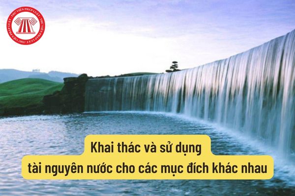 Khai thác và sử dụng tài nguyên nước cho các mục đích khác nhau