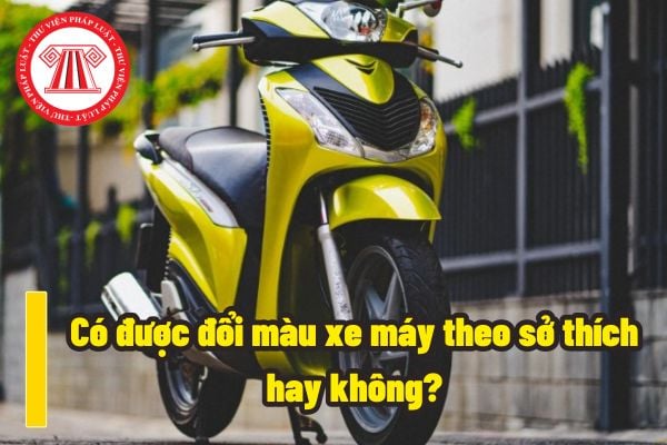 Có được đổi màu xe máy theo sở thích hay không? Muốn được đổi màu xe ...