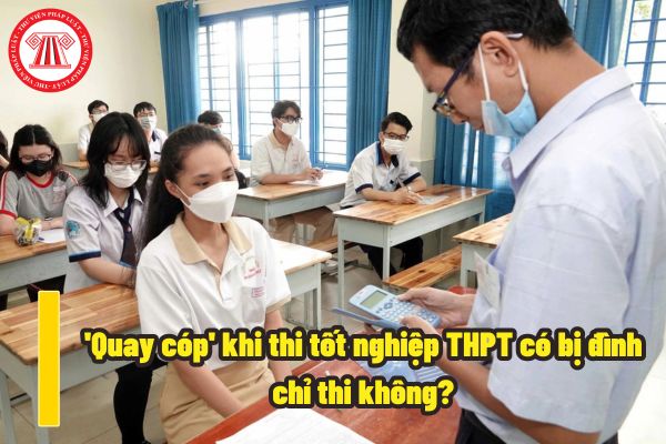 'Quay cóp' khi thi tốt nghiệp THPT có bị đình chỉ thi không? Những vật dụng nào thí sinh thi tốt nghiệp THPT cần lưu ý khi mang vào phòng thi?