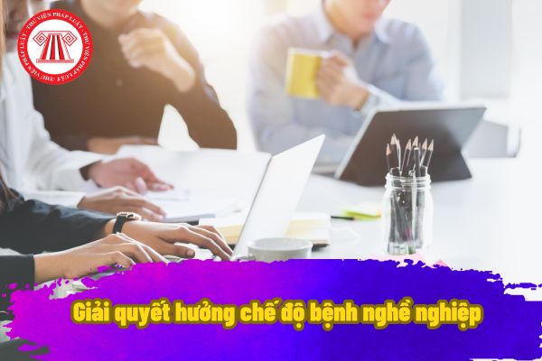 Giải quyết hưởng chế độ bệnh nghề nghiệp