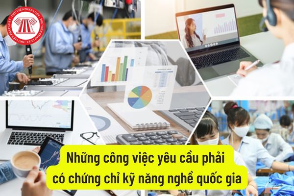 Những công việc yêu cầu phải có chứng chỉ kỹ năng nghề quốc gia