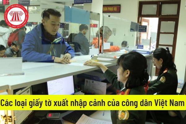 Các loại giấy tờ xuất nhập cảnh của công dân Việt Nam