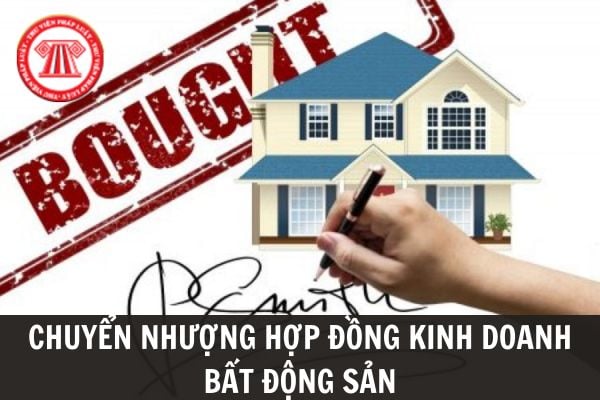 CHUYỂN NHƯỢNG HỢP ĐỒNG KINH DOANH BẤT ĐỘNG SẢN