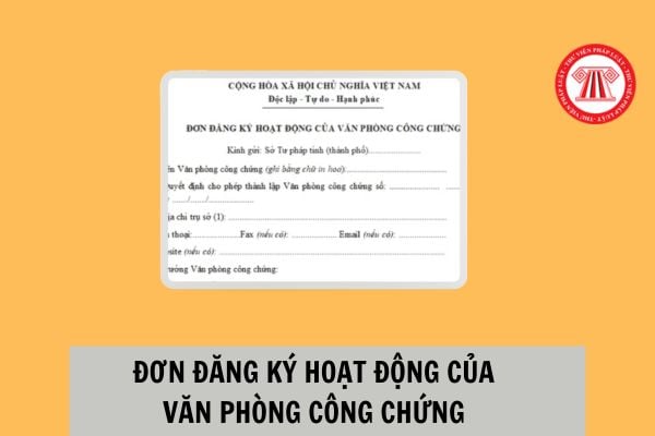 Mẫu đơn đăng ký hoạt động của văn phòng công chứng mới nhất năm 2024 ra sao? Hồ sơ đăng ký hoạt động của văn phòng công chứng gồm những gì?