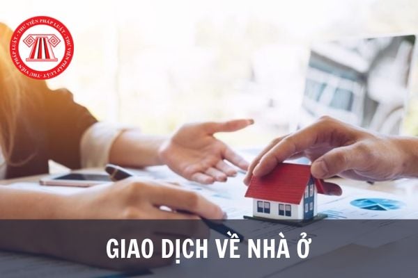 Những giao dịch về nhà ở nào không cần có Giấy chứng nhận quyền sử dụng đất, quyền sở hữu nhà ở và tài sản gắn liền với đất theo quy định mới nhất?