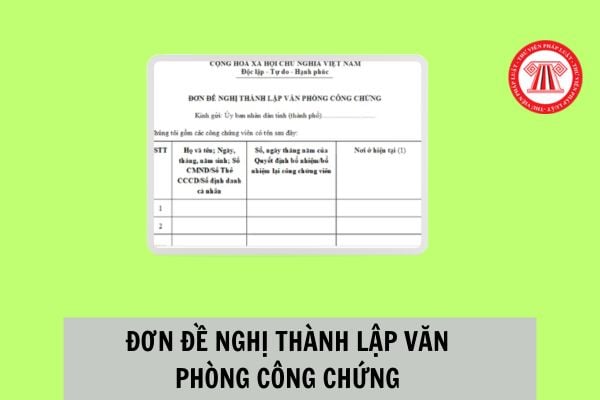 Mẫu đơn đề nghị thành lập văn phòng công chứng mới nhất 2024 ra sao? Hồ sơ đề nghị thành lập văn phòng công chứng gồm những tài liệu nào?