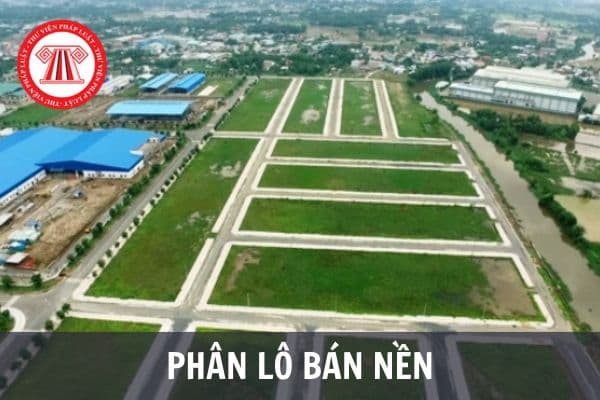 Chủ đầu tư được thực hiện phân lô bán nền dự án nào theo Luật Kinh doanh bất động sản 2023? Điều kiện phân lô bán nền là gì?