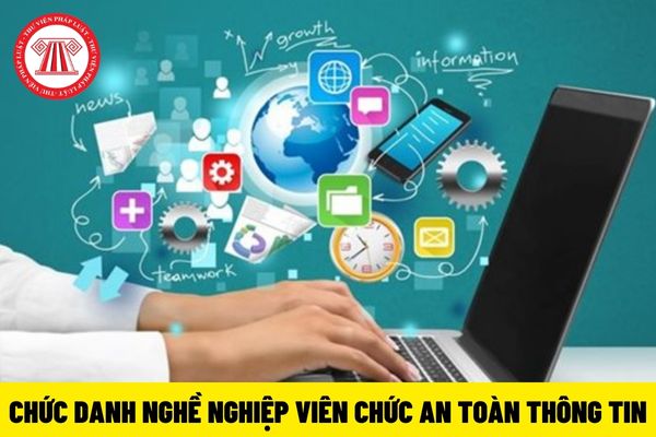 Có bao nhiêu chức danh nghề nghiệp viên chức an toàn thông tin?