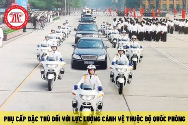 Lực lượng Cảnh vệ làm nhiệm vụ dẫn đường, hộ tống được hưởng chế độ phụ cấp đặc thù là bao nhiêu?