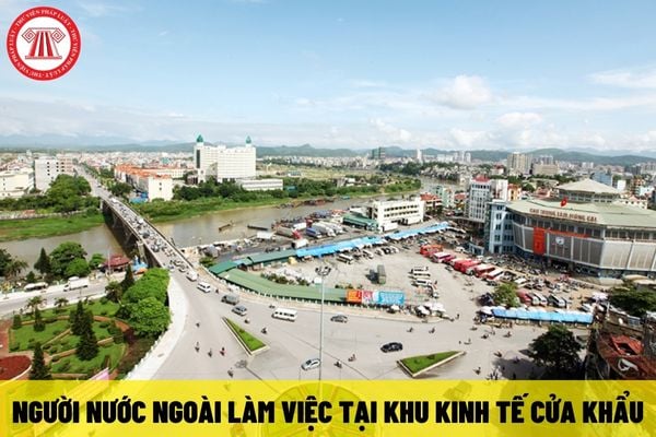 Người nước ngoài được miễn thị thực khi làm việc tại khu kinh tế cửa khẩu