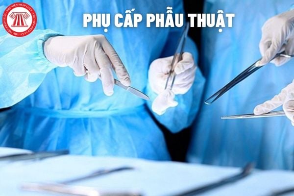 Bác sĩ mổ chính được hưởng phụ cấp phẫu thuật là bao nhiêu?