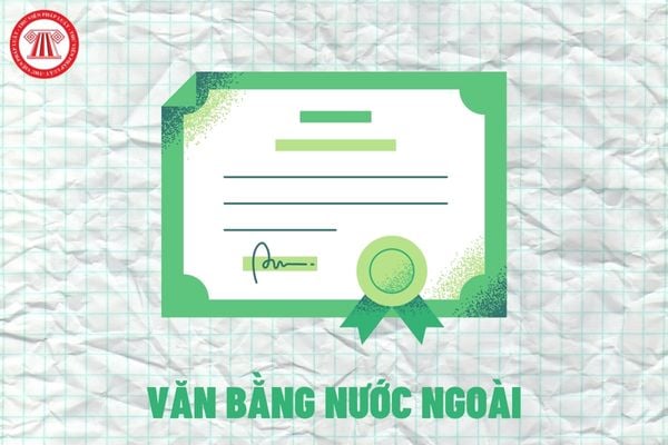 Văn bằng nước ngoài phải đáp ứng điều kiện gì để được công nhận tương đương bằng cao đẳng Việt Nam?