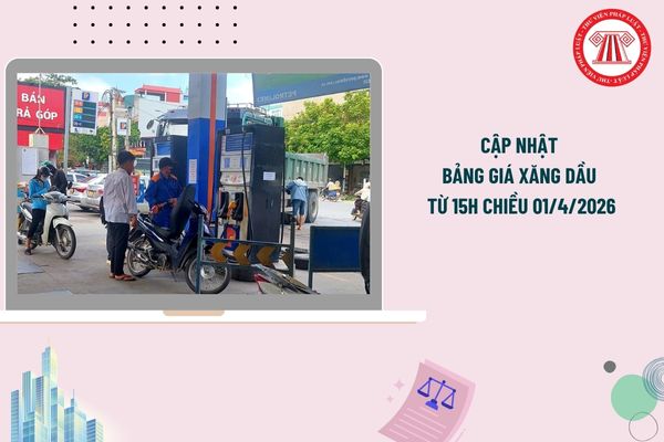 Cập nhật bảng giá xăng dầu từ 15h chiều 01/4/2026? Bảng giá xăng dầu Petrolimex chiều hôm nay 01/4/2026 chi tiết?