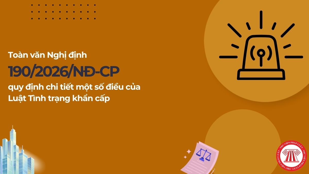 Toàn văn Nghị định 190/2026/NĐ-CP quy định chi tiết một số điều của Luật Tình trạng khẩn cấp?