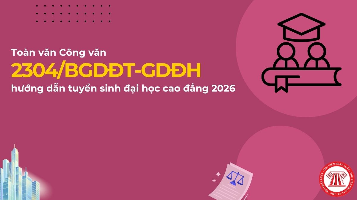 Toàn văn Công văn 2304/BGDĐT-GDĐH hướng dẫn tuyển sinh đại học cao đẳng 2026 chi tiết ra sao?