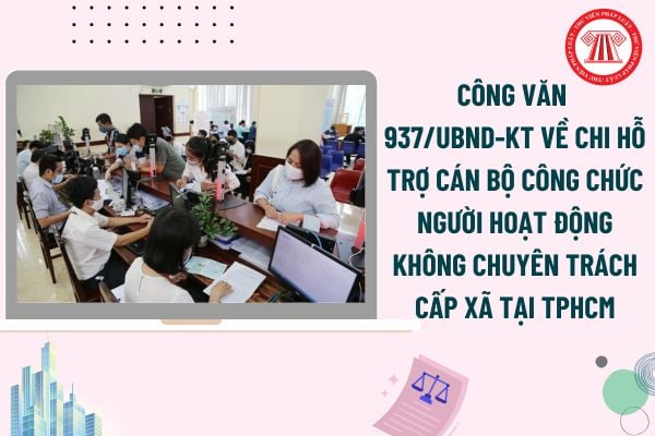 Toàn văn Công văn 937/UBND-KT về chi hỗ trợ cán bộ công chức người hoạt động không chuyên trách cấp xã tại TPHCM?