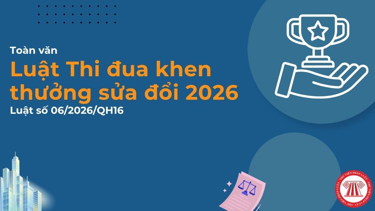 Toàn văn Luật Thi đua khen thưởng sửa đổi 2026, Luật số 06/2026/QH16? Tải về toàn văn Luật Thi đua khen thưởng sửa đổi 2026?