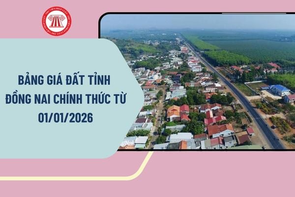 Bảng giá đất tỉnh Đồng Nai chính thức từ 01/01/2026 theo Nghị quyết 28/2025/NQ-HĐND chi tiết ra sao?