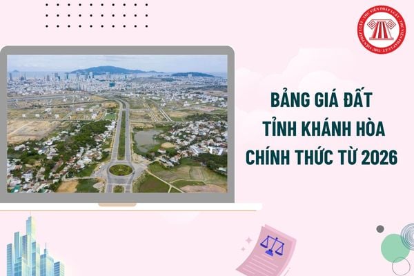 Bảng giá đất tỉnh Khánh Hòa chính thức từ 2026 theo Nghị quyết 15/2025/NQ-HĐND chi tiết ra sao?