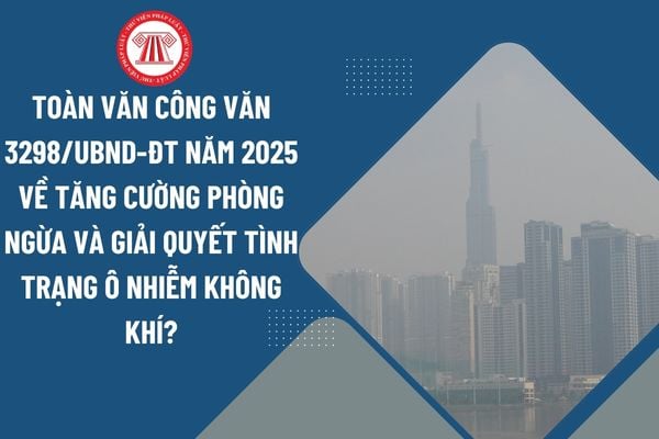Toàn văn Công văn 3298/UBND-ĐT năm 2025 về tăng cường phòng ngừa và giải quyết tình trạng ô nhiễm không khí?