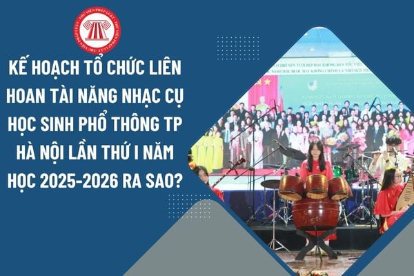Kế hoạch tổ chức Liên hoan tài năng nhạc cụ học sinh phổ thông TP Hà Nội lần thứ I năm học 2025-2026 ra sao?