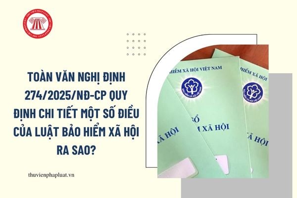 Toàn văn Nghị định 274/2025/NĐ-CP quy định chi tiết một số điều của Luật bảo hiểm xã hội ra sao?