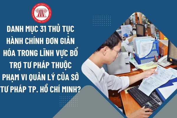 Danh mục 31 thủ tục hành chính đơn giản hóa trong lĩnh vực bổ trợ tư pháp thuộc phạm vi quản lý của Sở Tư pháp Tp. Hồ Chí Minh?