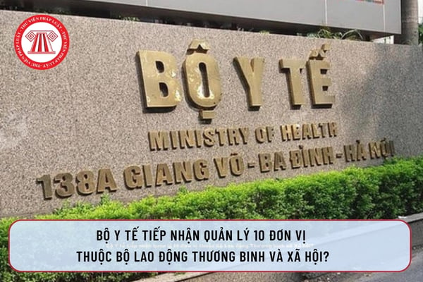 Bộ Y tế tiếp nhận quản lý 10 đơn vị  thuộc Bộ Lao động Thương binh và Xã hội?