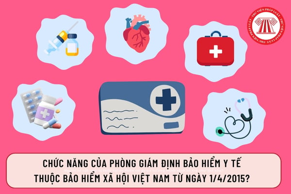 Chức năng của Phòng Giám định bảo hiểm y tế thuộc Bảo hiểm xã hội Việt Nam từ ngày 1/4/2025?