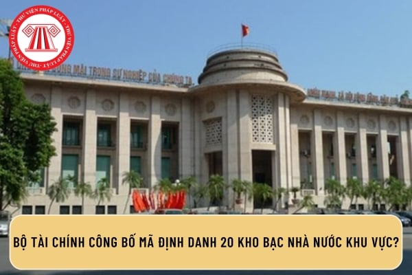 Bộ Tài Chính công bố mã định danh 20 Kho bạc Nhà nước khu vực?