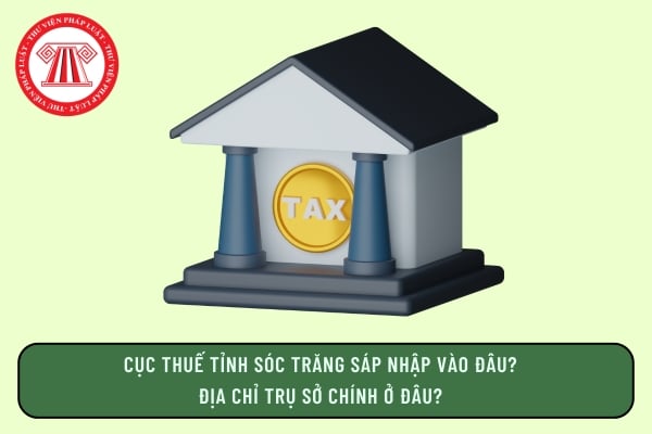 Cục thuế tỉnh Sóc Trăng sáp nhập vào đâu? Địa chỉ trụ sở chính ở đâu?