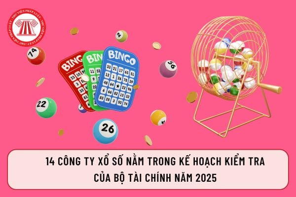 14 Công ty xổ số nằm trong kế hoạch kiểm tra của Bộ Tài chính năm 2025