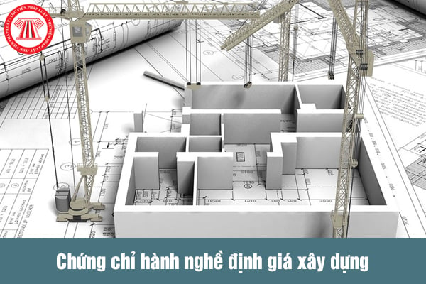 Chứng chỉ hành nghề định giá xây dựng