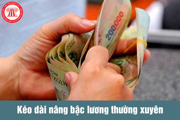 Kéo dài nâng bậc lương thường xuyên