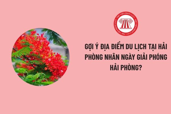 Gợi ý địa điểm du lịch tại Hải Phòng nhân ngày Giải phóng Hải Phòng?