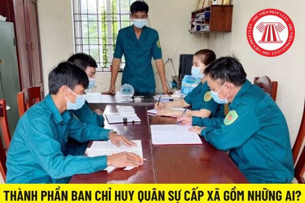 Thành phần ban chỉ huy quân sự cấp xã gồm những ai?