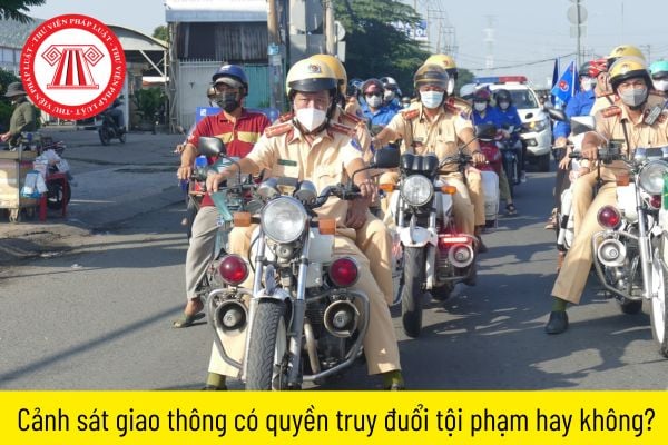 Cảnh sát giao thông có quyền truy đuổi tội phạm hay không?