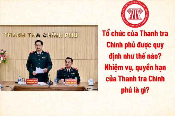 Tổ chức của Thanh tra Chính phủ, nhiệm vụ, quyền hạn của Thanh tra Chính phủ