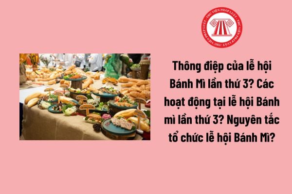 Thông điệp của lễ hội Bánh Mì lần thứ 3? Các hoạt động tại lễ hội Bánh mì lần thứ 3? Nguyên tắc tổ chức lễ hội Bánh Mì?