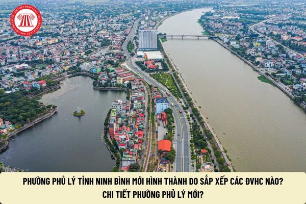 Phường Phủ Lý tỉnh Ninh Bình mới hình thành do sắp xếp các đvhc nào? Chi tiết phường Phủ Lý mới?