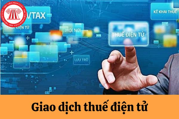 Các phương thức thực hiện giao dịch thuế điện tử là gì? Hồ sơ đăng ký thuế điện tử lần đầu mới nhất năm 2024?