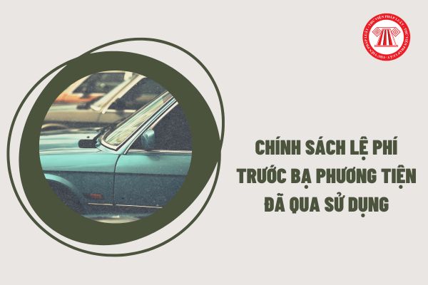 Chính sách lệ phí trước bạ phương tiện đã qua sử dụng được hướng dẫn thế nào?