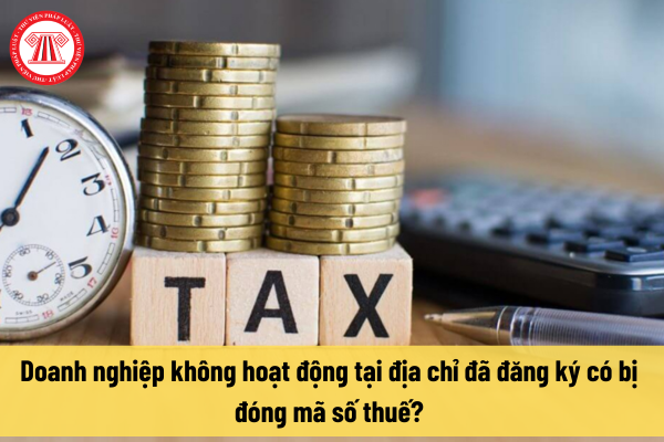 Doanh nghiệp không hoạt động tại địa chỉ đã đăng ký có bị đóng số thuế?