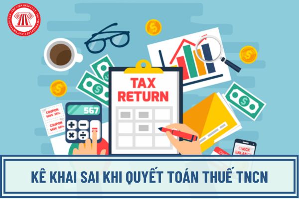 Kê khai sai khi quyết toán thuế TNCN bị xử phạt như thế nào?