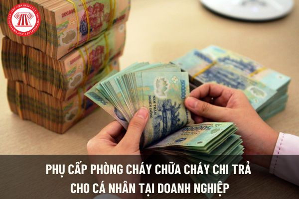 Phụ cấp PCCC chi trả cho cá nhân tại doanh nghiệp có được trừ khi tính thuế TNCN?