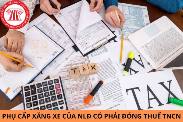 Phụ cấp xăng xe của NLĐ có phải đóng thuế TNCN?