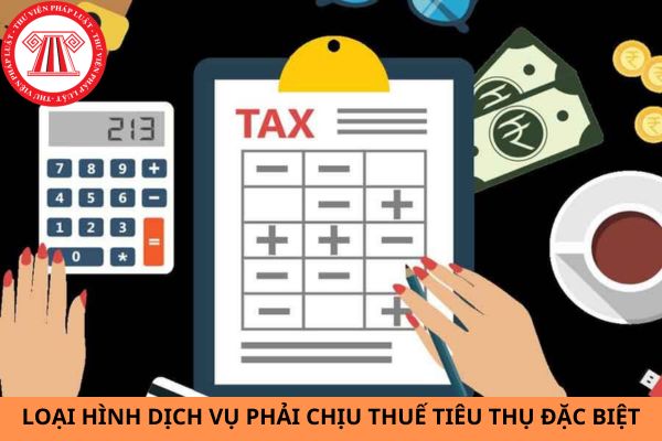 Những loại hình dịch vụ nào phải chịu thuế tiêu thụ đặc biệt?